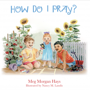 How Do I Pray? by Meg Morgan Hays